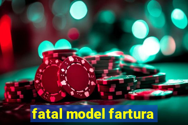 fatal model fartura